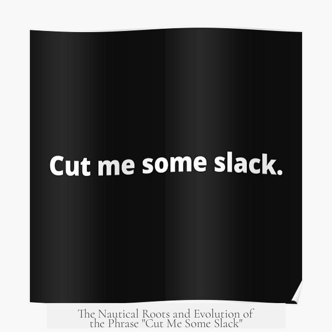 The Nautical Roots and Evolution of the Phrase "Cut Me Some Slack"