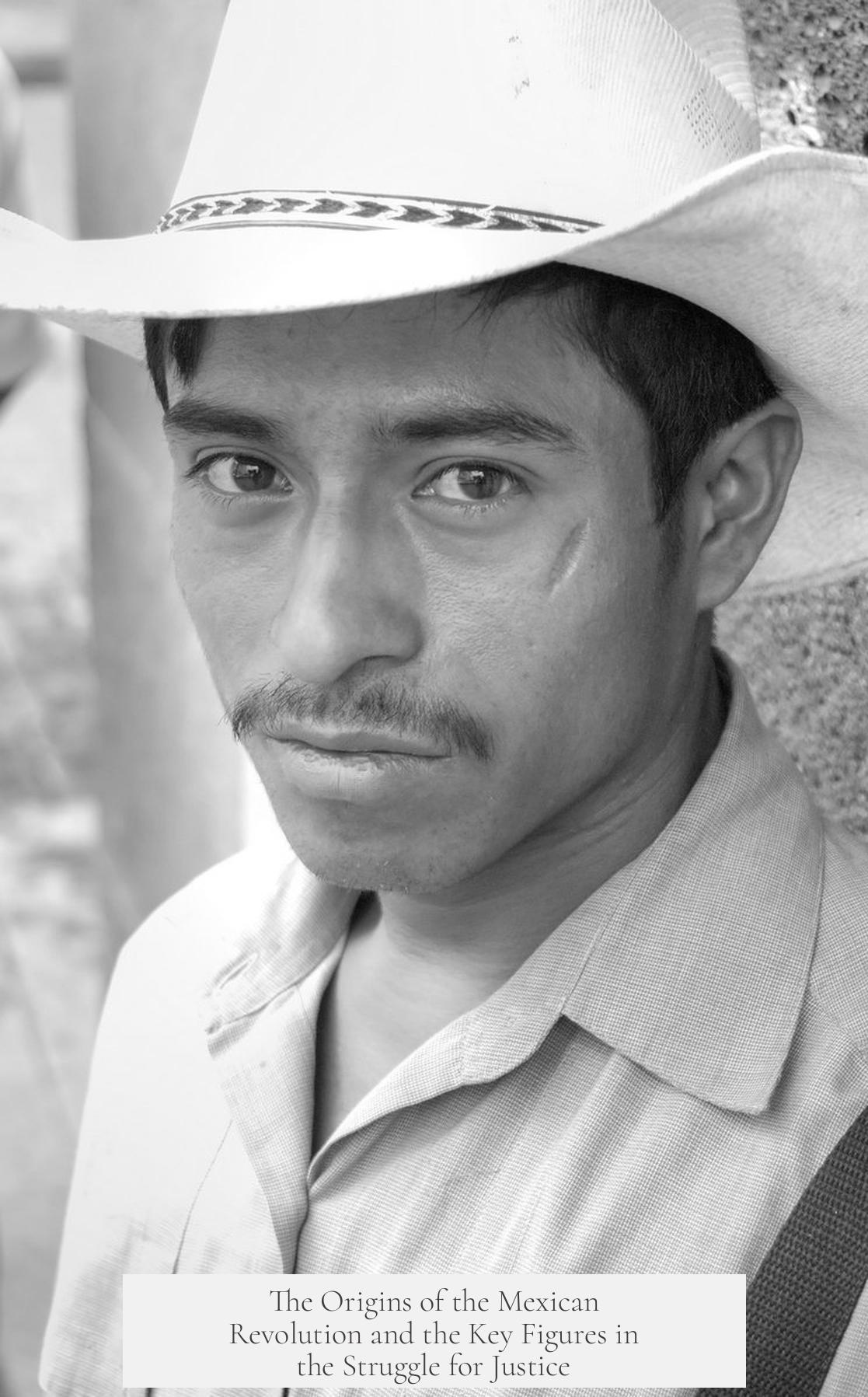 The Origins of the Mexican Revolution and the Key Figures in the Struggle for Justice
