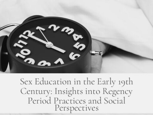 Sex Education in the Early 19th Century: Insights into Regency Period Practices and Social Perspectives