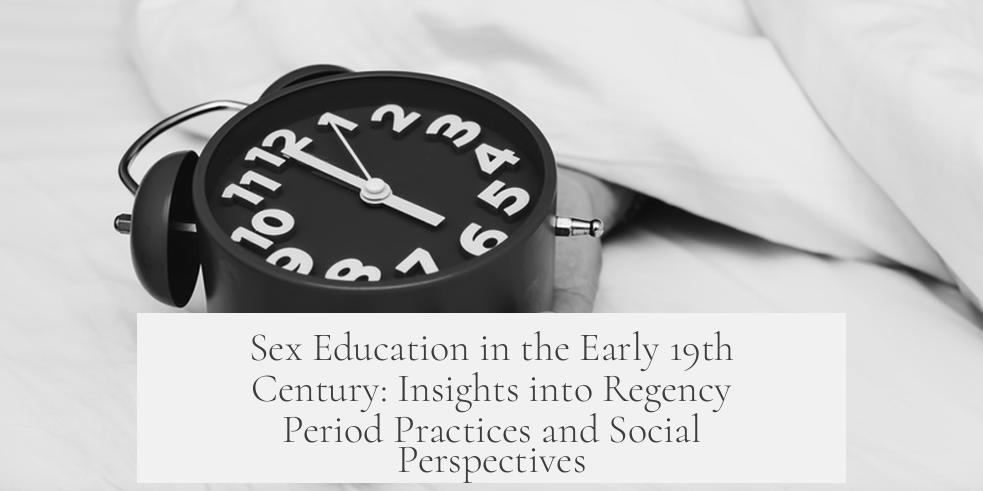Sex Education in the Early 19th Century: Insights into Regency Period Practices and Social Perspectives