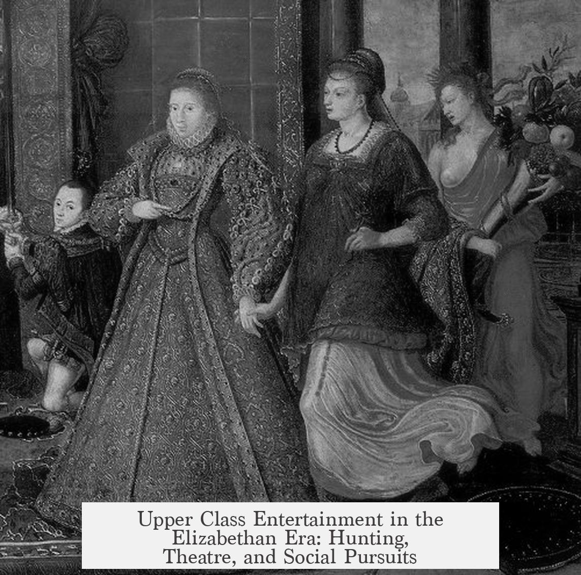 Upper Class Entertainment in the Elizabethan Era: Hunting, Theatre, and Social Pursuits