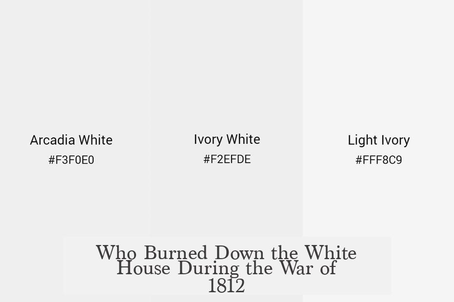 Who Burned Down the White House During the War of 1812