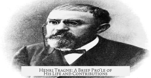 Henri Tragne: A Brief Profile of His Life and Contributions