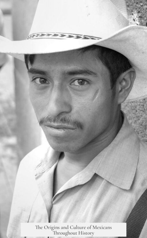 The Origins and Culture of Mexicans Throughout History