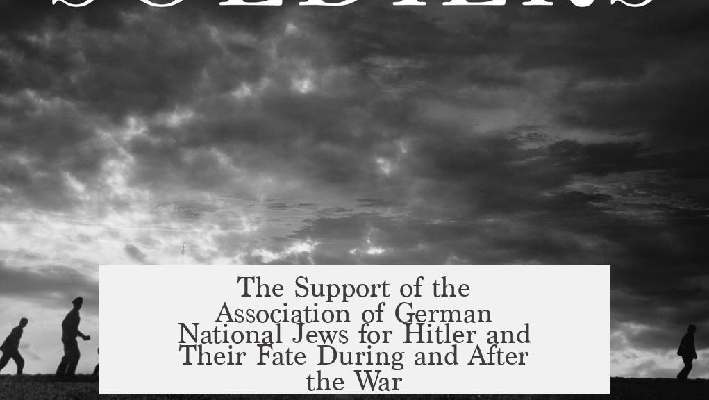The Support of the Association of German National Jews for Hitler and Their Fate During and After the War
