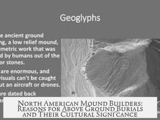 North American Mound Builders: Reasons for Above Ground Burials and Their Cultural Significance