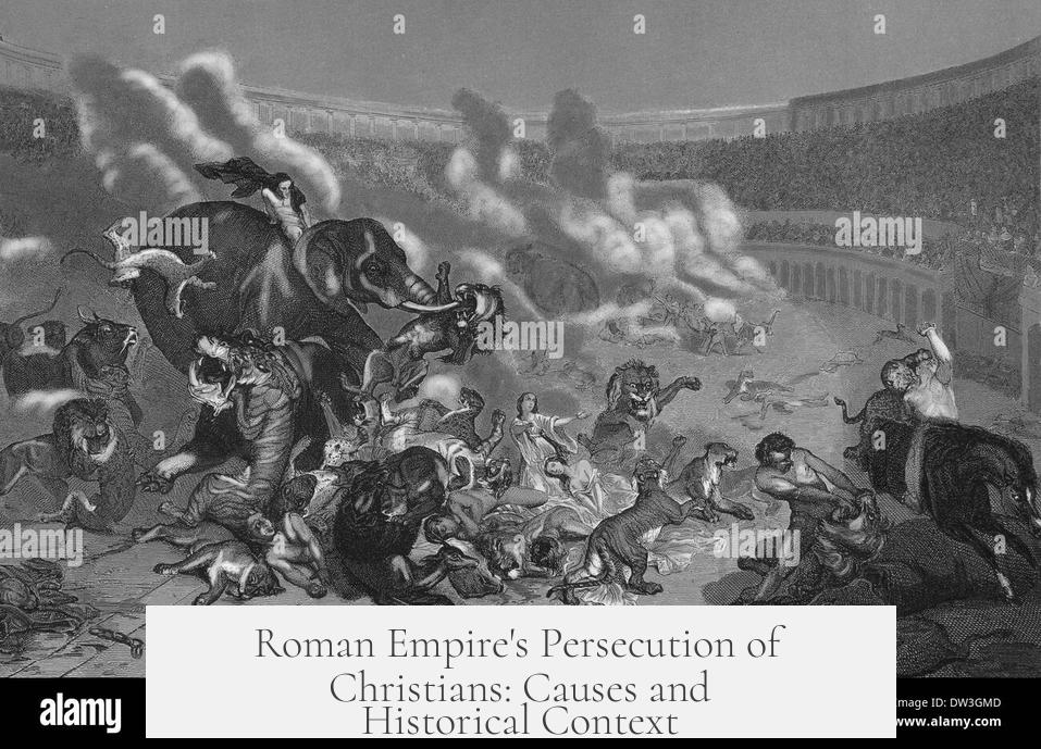 Roman Empire's Persecution of Christians: Causes and Historical Context