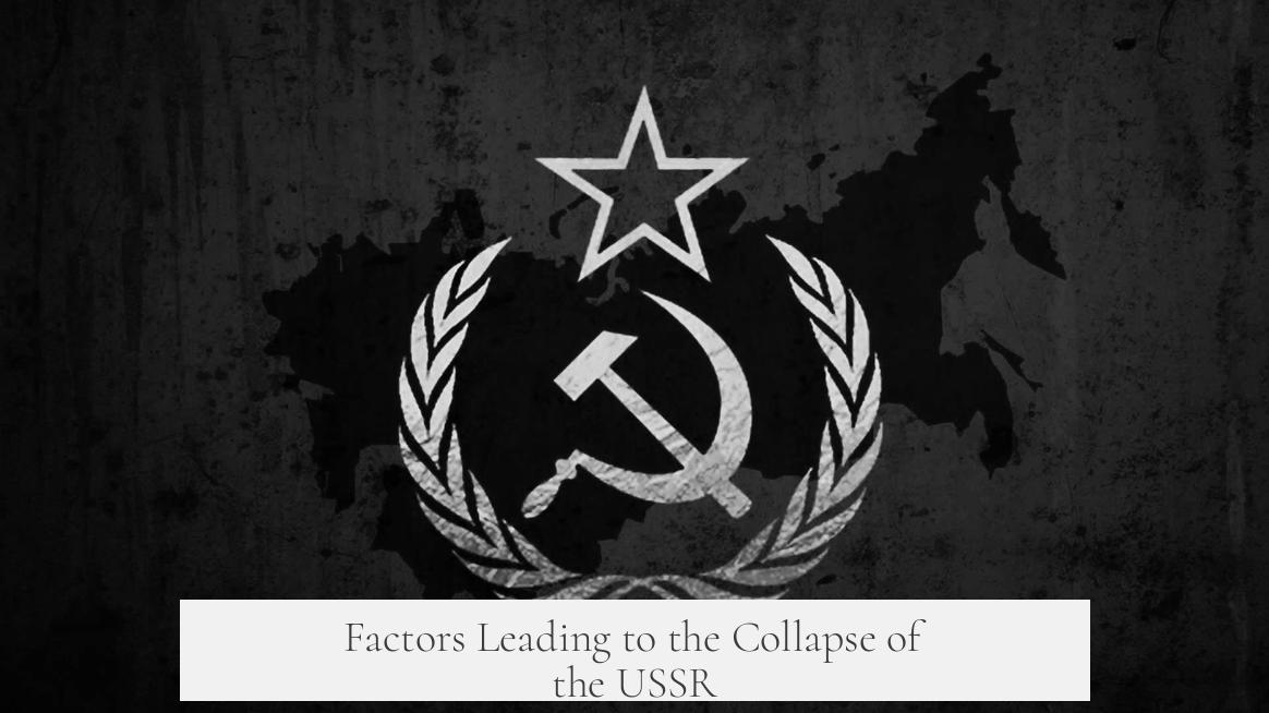 Factors Leading to the Collapse of the USSR