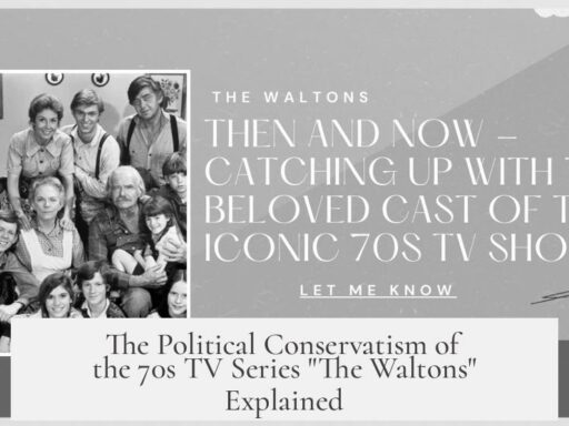 The Political Conservatism of the 70s TV Series "The Waltons" Explained