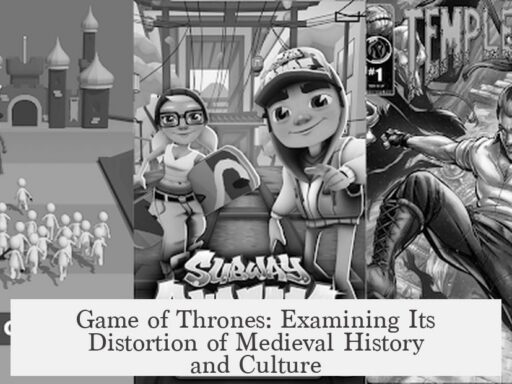 Game of Thrones: Examining Its Distortion of Medieval History and Culture