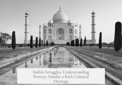 India's Struggles: Understanding Poverty Amidst a Rich Cultural Heritage