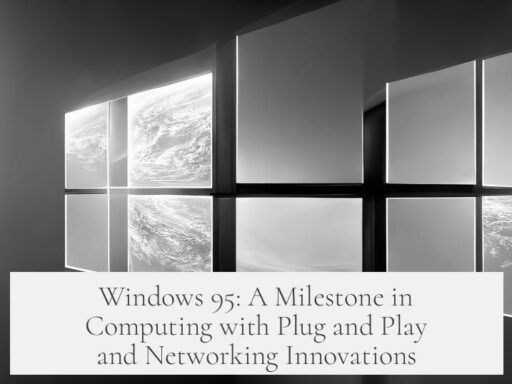 Windows 95: A Milestone in Computing with Plug and Play and Networking Innovations